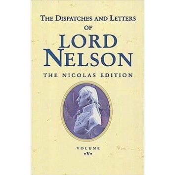 The Dispatches and Letters of Lord Nelson Vol V - Jan 1802 - April1804