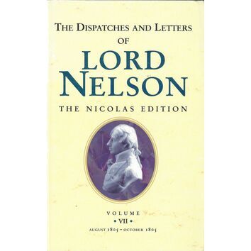 The Dispatches and Letters of Lord Nelson Vol VII - Aug 1805 - Oct 1805