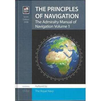The Principles of Navigation: The Admiralty Manual of Navigation Volume 1 (Tenth Edition)