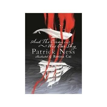 And The Ocean Was Our Sky by Patrick Ness