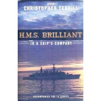 H.M.S. Brilliant: In A Ship's Company by Christopher Terrill