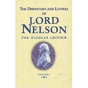 The Dispatches and Letters of Lord Nelson Vol IV - Sep 1799 - Dec 1801