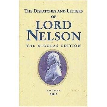 The Dispatches and Letters of Lord Nelson Vol III - Jan 1798 - Aug 1799
