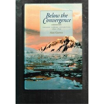 Below the Convergence - Voyages toward Antartica 1699 - 1839 Hardback (fading to sleeve)