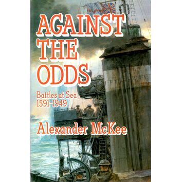 Against the Odds Battles at Sea 1591 - 1949