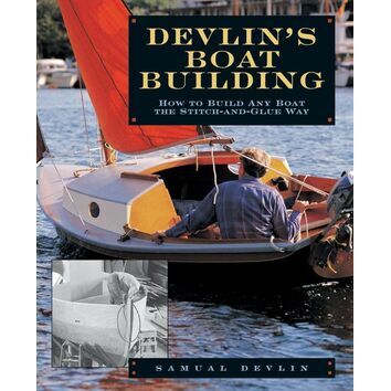 Devlin's Boatbuilding: How to Build Any Boat the Stitch-and-Glue Way