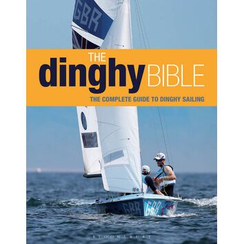 The Dinghy Bible: The Complete Guide for Novices and Experts