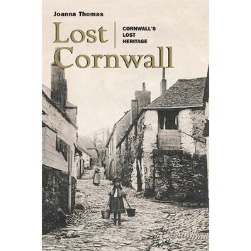 Lost Cornwall: Cornwall's Lost Heritage