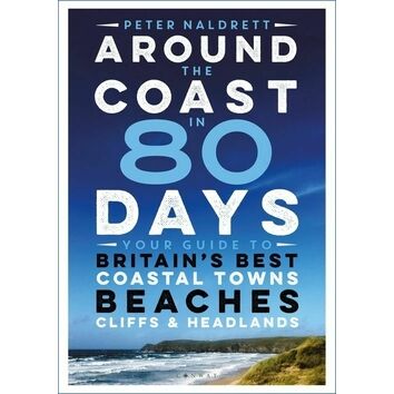 Around the Coast In 80 Days by Peter Naldrett
