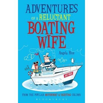 Adventures Of A Reluctant Boating Wife by Angela Rice