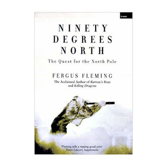 Ninety Degrees North The Quest for the North pole