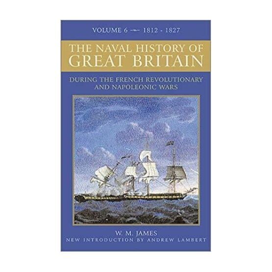 The Naval History of Great Britain Vol 6  1811 - 1827