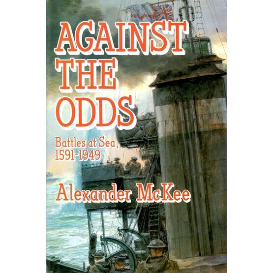 Against the Odds Battles at Sea 1591 - 1949