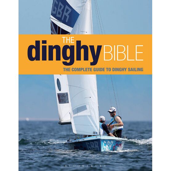 The Dinghy Bible: The Complete Guide for Novices and Experts