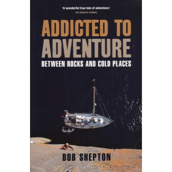 Addicted to Adventure By Bob Shepton