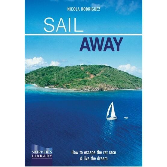 Sail Away - How to Escape the Rat Race and Live the Dream